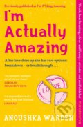Kniha: I'm Actually Amazing (Anoushka Warden). Trapeze, 2025 Kniha: I'm Actually Amazing (Anoushka Warden). Trapeze, 2025
