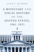 Kniha: A Monetary and Fiscal History of the United States, 1961–2021 (Alan S. Blinder). Princeton University Press, 2024 Kniha: A Monetary and Fiscal History of the United States, 1961–2021 (Alan S. Blinder). Princeton University Press, 2024