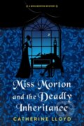 Kniha: Miss Morton and the Deadly Inheritance (Catherine Lloyd). Kensington Publishing Corporation, 2025 Kniha: Miss Morton and the Deadly Inheritance (Catherine Lloyd). Kensington Publishing Corporation, 2025