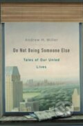 Kniha: On Not Being Someone Else (Andrew H. Miller). Harvard University Press, 2022 Kniha: On Not Being Someone Else (Andrew H. Miller). Harvard University Press, 2022