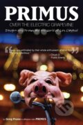 Kniha: Primus: Over the Electric Grapevine (Greg Prato). Akashic Books, 2023 Kniha: Primus: Over the Electric Grapevine (Greg Prato). Akashic Books, 2023