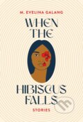 Kniha: When the Hibiscus Falls (M. Evelina Galang). , 2023 Kniha: When the Hibiscus Falls (M. Evelina Galang). , 2023