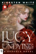 Kniha: Lucy Undying (Kiersten White). , 2024 Kniha: Lucy Undying (Kiersten White). , 2024