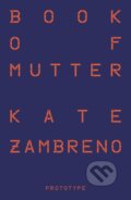 Kniha: Book of Mutter (Kate Zambreno). , 2025 Kniha: Book of Mutter (Kate Zambreno). , 2025