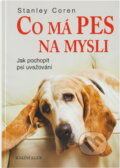 Kniha: Co má pes na mysli - Jak pochopit psí uvažování (Stanley Coren). Knižní klub, 2008 Kniha: Co má pes na mysli - Jak pochopit psí uvažování (Stanley Coren). Knižní klub, 2008