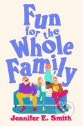 Kniha: Fun for the Whole Family (Jennifer E. Smith). Quercus, 2025 Kniha: Fun for the Whole Family (Jennifer E. Smith). Quercus, 2025