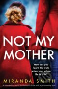 Kniha: Not My Mother (Miranda Smith). Bookouture, 2021 Kniha: Not My Mother (Miranda Smith). Bookouture, 2021