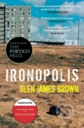 Kniha: Ironopolis (Glen James Brown). Parthian Books, 2023 Kniha: Ironopolis (Glen James Brown). Parthian Books, 2023
