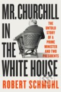 Kniha: Mr. Churchill in the White House (Robert Schmuhl). WW Norton & Co, 2024 Kniha: Mr. Churchill in the White House (Robert Schmuhl). WW Norton & Co, 2024
