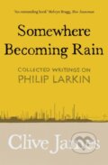 Kniha: Somewhere Becoming Rain (Clive James). Picador, 2021 Kniha: Somewhere Becoming Rain (Clive James). Picador, 2021