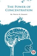 Kniha: The Power of Concentration (Theron Q. Dumont). , 2022 Kniha: The Power of Concentration (Theron Q. Dumont). , 2022