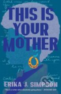 Kniha: This Is Your Mother (Erika J Simpson). Simon & Schuster, 2025 Kniha: This Is Your Mother (Erika J Simpson). Simon & Schuster, 2025
