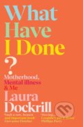 Kniha: What Have I Done? (Laura Dockrill). Vintage, 2021 Kniha: What Have I Done? (Laura Dockrill). Vintage, 2021