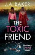 Kniha: The Toxic Friend (J.A. Baker). Boldwood Books, 2023 Kniha: The Toxic Friend (J.A. Baker). Boldwood Books, 2023