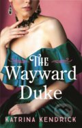 Kniha: The Wayward Duke (Katrina Kendrick). Aria, 2024 Kniha: The Wayward Duke (Katrina Kendrick). Aria, 2024