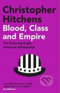 Kniha: Blood, Class and Empire (Christopher Hitchens). Atlantic Books, 2021 Kniha: Blood, Class and Empire (Christopher Hitchens). Atlantic Books, 2021