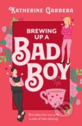 Kniha: Brewing Up A Bad Boy (Katherine Garbera). , 2025 Kniha: Brewing Up A Bad Boy (Katherine Garbera). , 2025