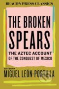Kniha: The Broken Spears (Miguel Leon-Portilla). Beacon Press, 2025 Kniha: The Broken Spears (Miguel Leon-Portilla). Beacon Press, 2025