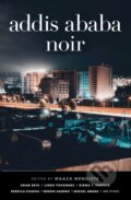 Kniha: Addis Ababa Noir (Maaza Mengiste). Cassava Republic, 2021 Kniha: Addis Ababa Noir (Maaza Mengiste). Cassava Republic, 2021