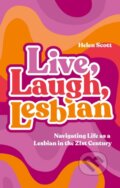 Kniha: Live, Laugh, Lesbian (Helen Scott). Jessica Kingsley, 2023 Kniha: Live, Laugh, Lesbian (Helen Scott). Jessica Kingsley, 2023