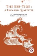 Kniha: The Ebb-Tide a Trio and Quartette (Lloyd Osbourne a Robert Louis Stevenson). , 2023 Kniha: The Ebb-Tide a Trio and Quartette (Lloyd Osbourne a Robert Louis Stevenson). , 2023