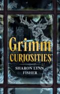 Kniha: Grimm Curiosities (Sharon Lynn Fisher). , 2024 Kniha: Grimm Curiosities (Sharon Lynn Fisher). , 2024