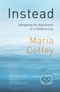 Kniha: Instead (Maria Coffey). Rocky Mountain Books, 2023 Kniha: Instead (Maria Coffey). Rocky Mountain Books, 2023