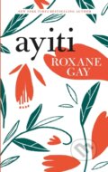 Kniha: Ayiti (Roxane Gay). Corsair, 2024 Kniha: Ayiti (Roxane Gay). Corsair, 2024
