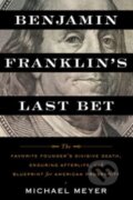 Kniha: Benjamin Franklin's Last Bet (Michael Meyer). Mariner Books, 2023 Kniha: Benjamin Franklin's Last Bet (Michael Meyer). Mariner Books, 2023