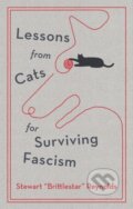 Kniha: Lessons from Cats for Surviving Fascism (Stewart Reynolds). Quercus, 2025 Kniha: Lessons from Cats for Surviving Fascism (Stewart Reynolds). Quercus, 2025