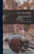 Kniha: La pensee sauvage (Claude L Vi-Strauss). Legare Street Press, 2022 Kniha: La pensee sauvage (Claude L Vi-Strauss). Legare Street Press, 2022