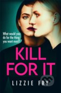 Kniha: Kill For It (Lizzie Fry). Sphere, 2022 Kniha: Kill For It (Lizzie Fry). Sphere, 2022