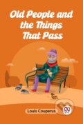 Kniha: Old People and the Things That Pass (Edition2023) (Couperus Louis). , 2023 Kniha: Old People and the Things That Pass (Edition2023) (Couperus Louis). , 2023