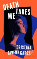 Kniha: Death Takes Me (Cristina Rivera Garza). Bloomsbury, 2025 Kniha: Death Takes Me (Cristina Rivera Garza). Bloomsbury, 2025