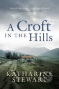 Kniha: A Croft in the Hills (Katharine Stewart). Birlinn, 2025 Kniha: A Croft in the Hills (Katharine Stewart). Birlinn, 2025