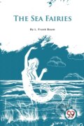Kniha: The Sea Fairies (L. Frank Baum). , 2023 Kniha: The Sea Fairies (L. Frank Baum). , 2023