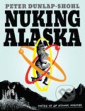 Kniha: Nuking Alaska (Peter Dunlap-Shohl). , 2023 Kniha: Nuking Alaska (Peter Dunlap-Shohl). , 2023