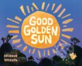 Kniha: Good Golden Sun (Brendan Wenzel). , 2025 Kniha: Good Golden Sun (Brendan Wenzel). , 2025
