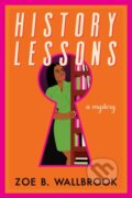 Kniha: History Lessons (Zoe B. Wallbrook). Soho Press, 2025 Kniha: History Lessons (Zoe B. Wallbrook). Soho Press, 2025