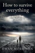 Kniha: How to Survive Everything (Ewan Morrison). Saraband, 2021 Kniha: How to Survive Everything (Ewan Morrison). Saraband, 2021