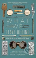 Kniha: What We Leave Behind (Stanislaw Lubienski). MacLehose Press, 2023 Kniha: What We Leave Behind (Stanislaw Lubienski). MacLehose Press, 2023