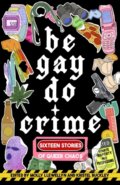 Kniha: Be Gay, Do Crime (Alissa Nutting, Molly Llewellyn, Kristel Buckley, Marisa Crane, Maame Blue, Kayla Kumari Upadhyaya, Francesca Ekwuyasi, Emily R. Austin, Aurora Mattia a Anna Dorn). Dzanc Books, 2025 Kniha: Be Gay, Do Crime (Alissa Nutting, Molly Llewellyn, Kristel Buckley, Marisa Crane, Maame Blue, Kayla Kumari Upadhyaya, Francesca Ekwuyasi, Emily R. Austin, Aurora Mattia a Anna Dorn). Dzanc Books, 2025