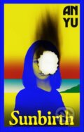 Kniha: Sunbirth (An Yu). Harvill Secker, 2025 Kniha: Sunbirth (An Yu). Harvill Secker, 2025