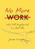 Kniha: No More Work (James Livingston). , 2025 Kniha: No More Work (James Livingston). , 2025