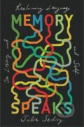 Kniha: Memory Speaks (Julie Sedivy). Harvard University Press, 2021 Kniha: Memory Speaks (Julie Sedivy). Harvard University Press, 2021