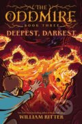 Kniha: The Oddmire, Book 3: Deepest, Darkest (William Ritter). , 2022 Kniha: The Oddmire, Book 3: Deepest, Darkest (William Ritter). , 2022