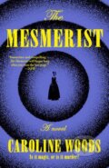 Kniha: The Mesmerist (Caroline Woods). Vintage Books, 2025 Kniha: The Mesmerist (Caroline Woods). Vintage Books, 2025