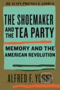 Kniha: The Shoemaker and the Tea Party (Alfred F. Young). Beacon Press, 2025 Kniha: The Shoemaker and the Tea Party (Alfred F. Young). Beacon Press, 2025