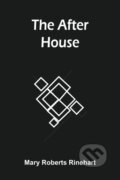 Kniha: The After House (Mary Roberts a Avery Rinehart). Alpha Edition, 2021 Kniha: The After House (Mary Roberts a Avery Rinehart). Alpha Edition, 2021