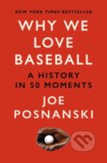 Kniha: Why We Love Baseball (Joe Posnanski). Old Street Publishing, 2024 Kniha: Why We Love Baseball (Joe Posnanski). Old Street Publishing, 2024